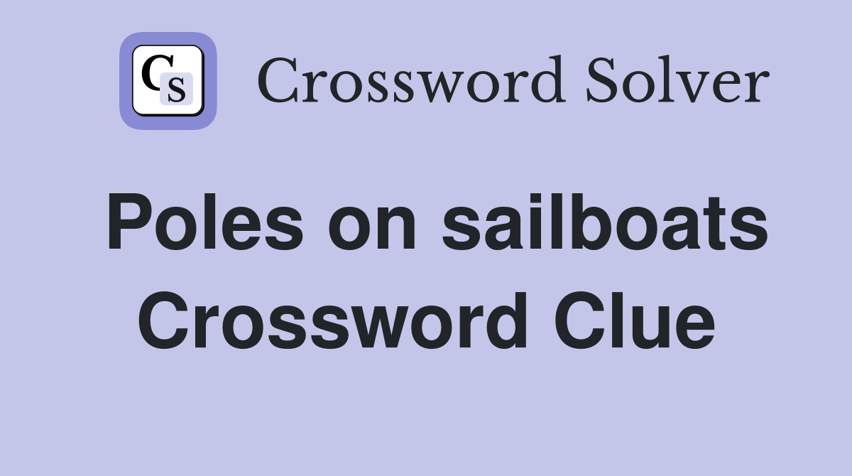 Poles on sailboats Crossword Clue