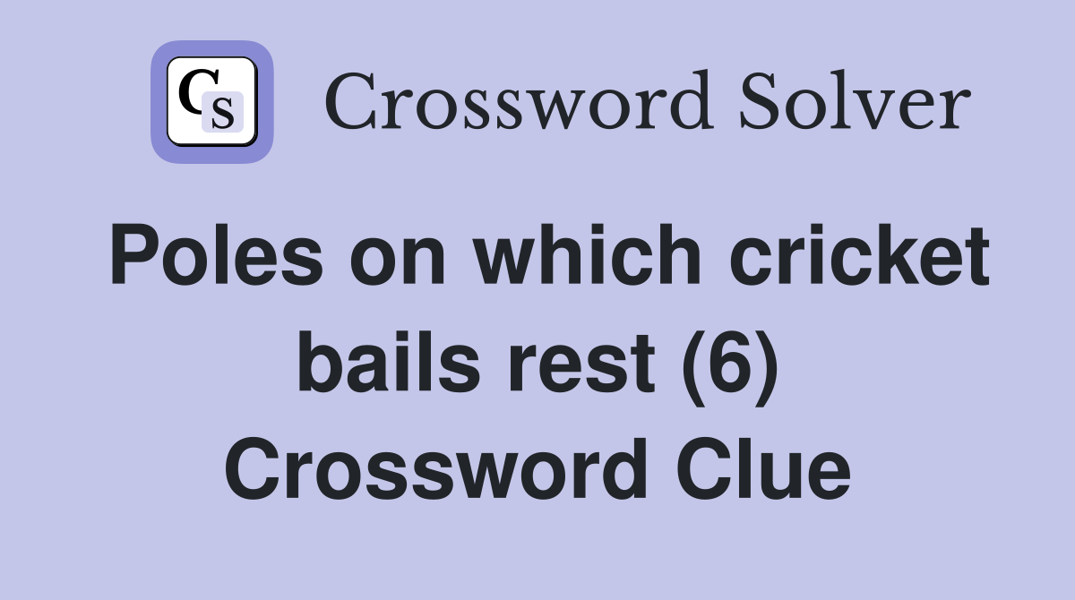 Poles on which cricket bails rest (6) Crossword Clue