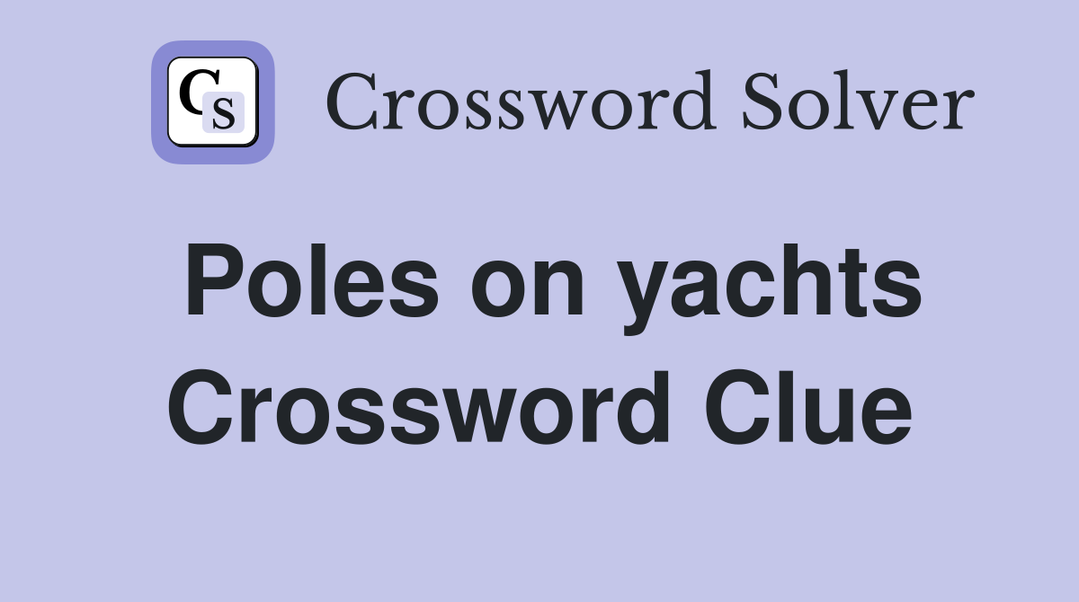 Poles on yachts Crossword Clue