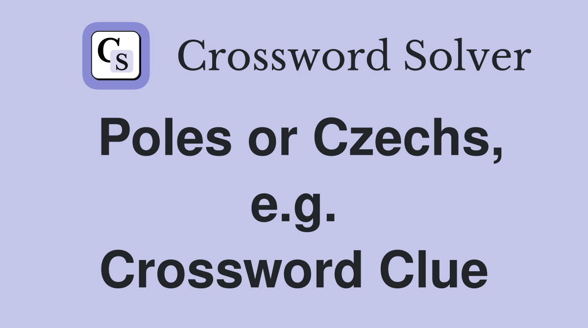 Poles or Czechs, e.g. Crossword Clue