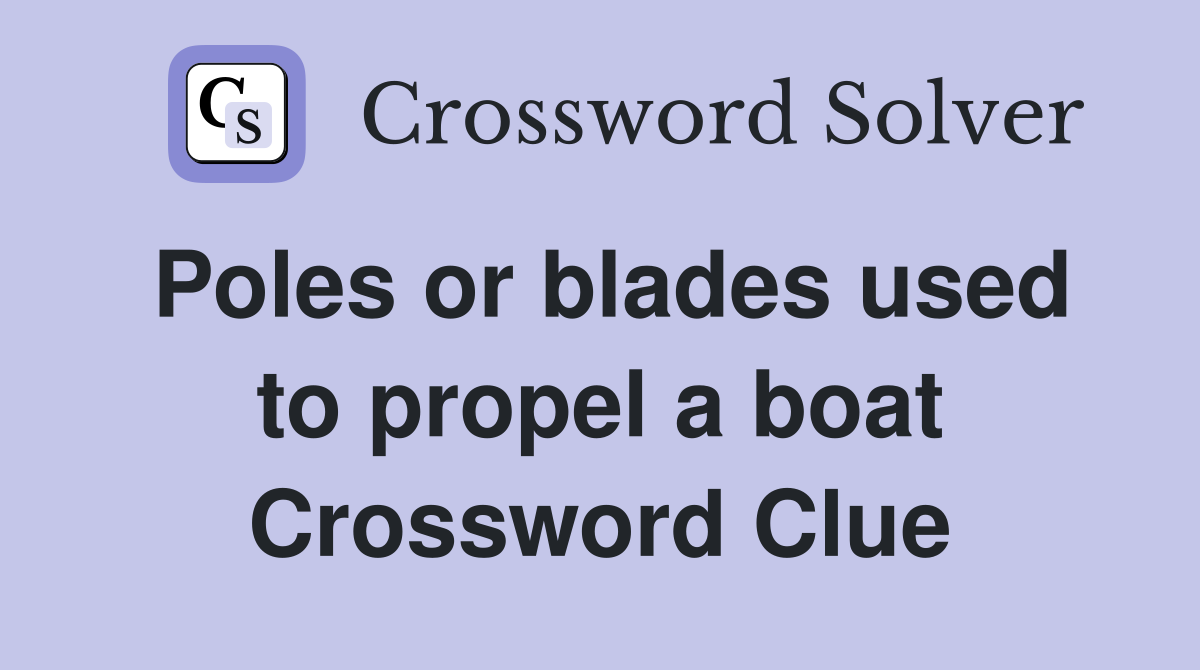 Poles or blades used to propel a boat Crossword Clue
