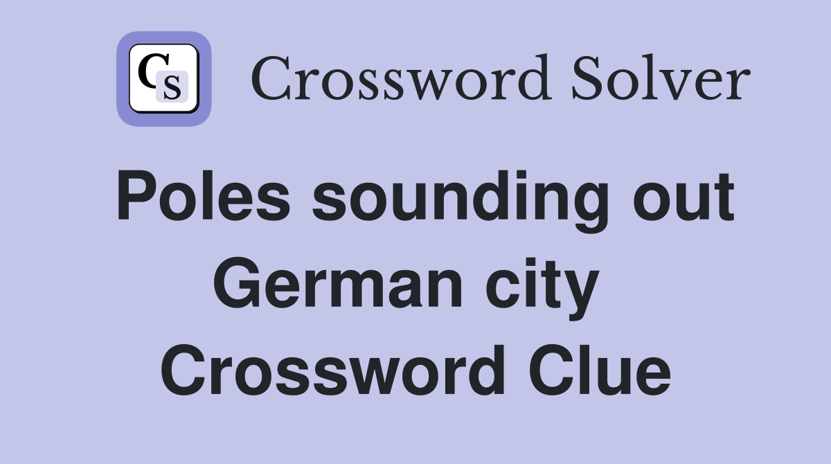 Poles sounding out German city  Crossword Clue