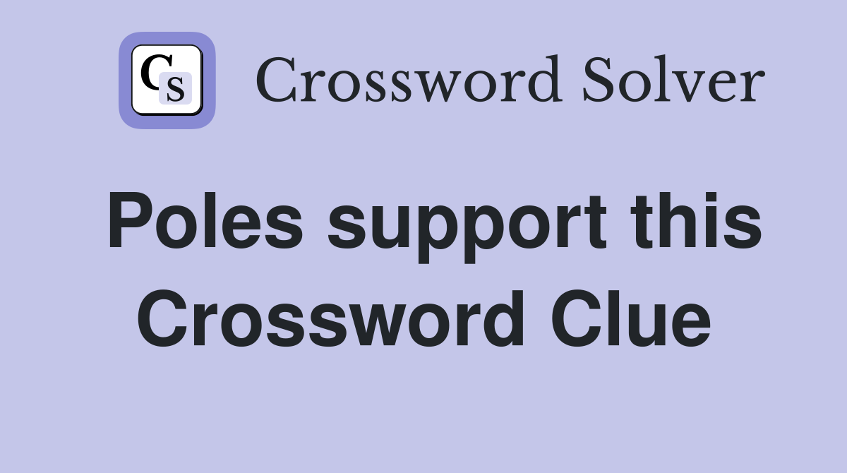 Poles support this Crossword Clue