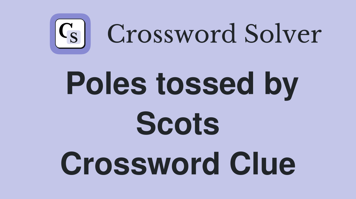 Poles tossed by Scots Crossword Clue