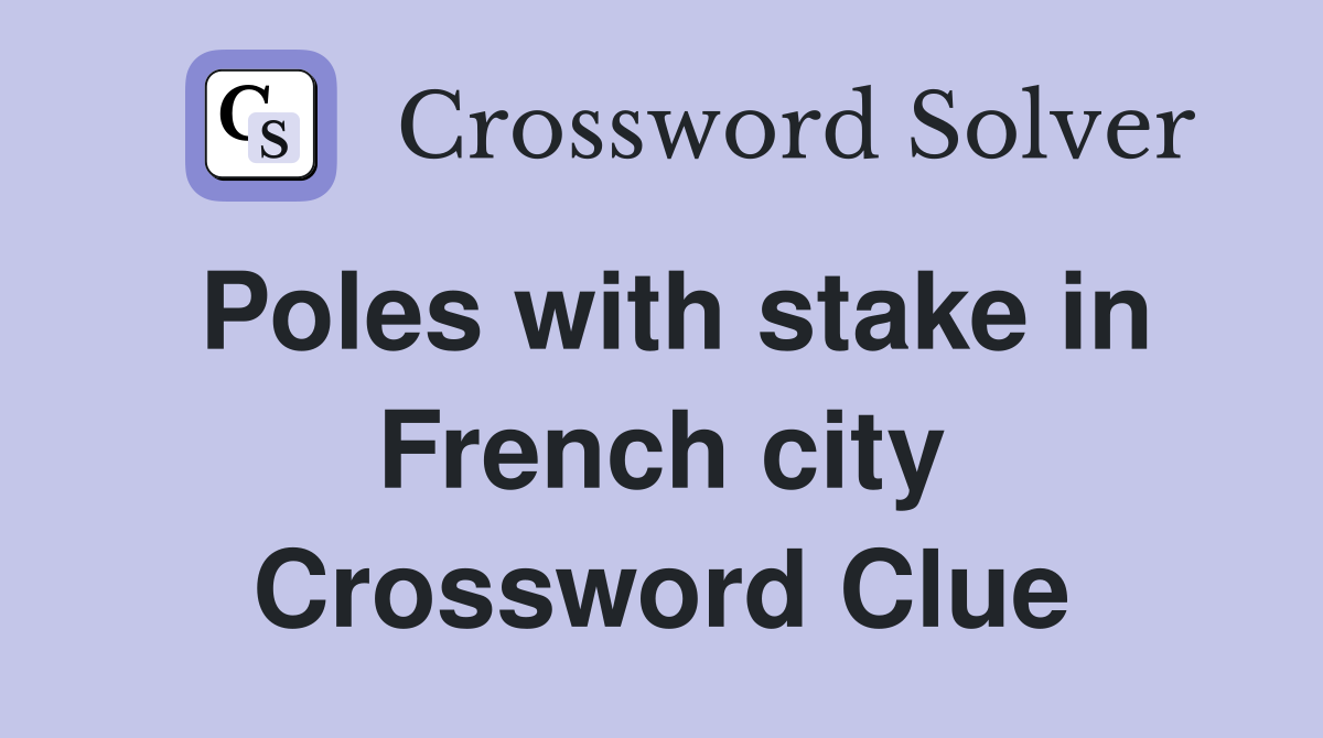 Poles with stake in French city Crossword Clue