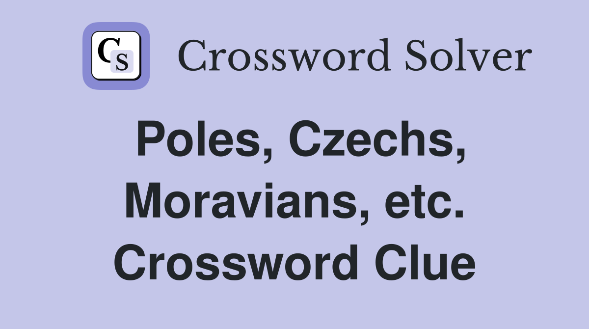Poles, Czechs, Moravians, etc. Crossword Clue