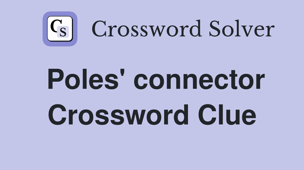 Poles' connector Crossword Clue