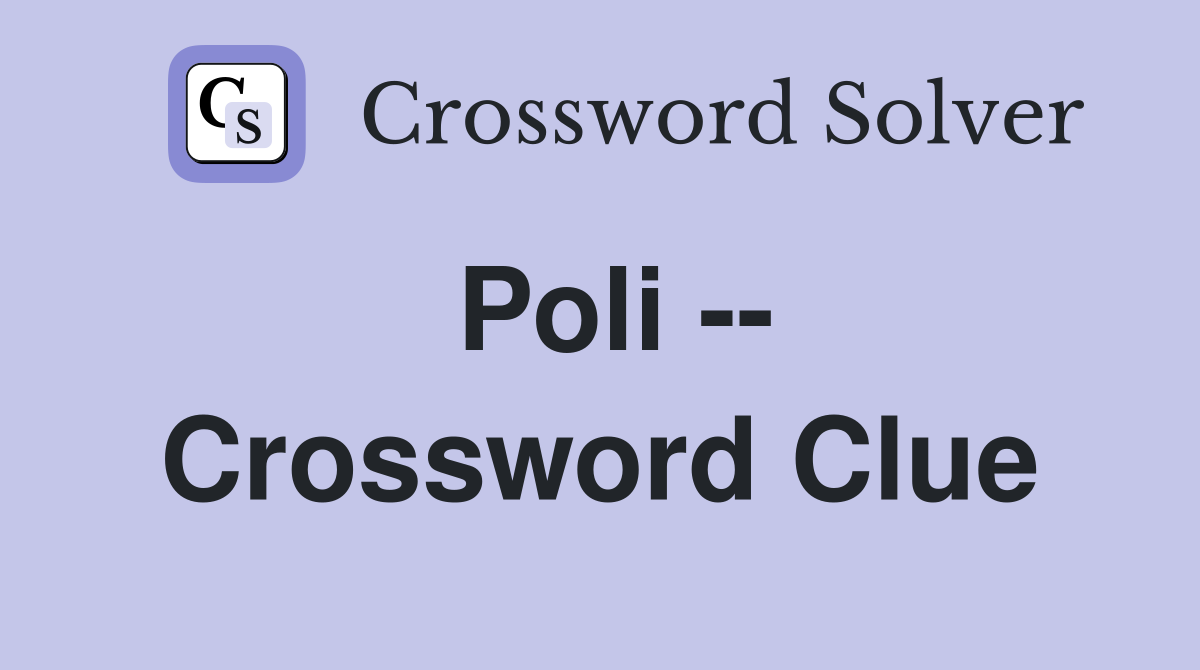 Poli -- Crossword Clue