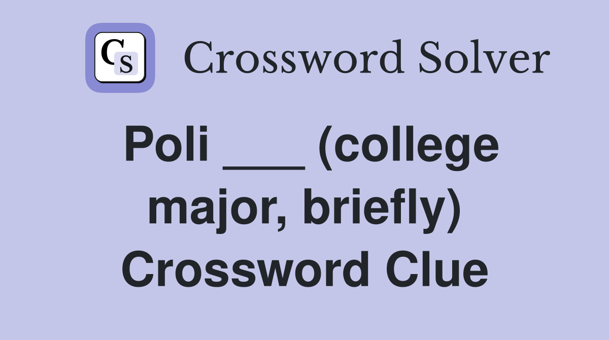 Poli ___ (college major, briefly) Crossword Clue