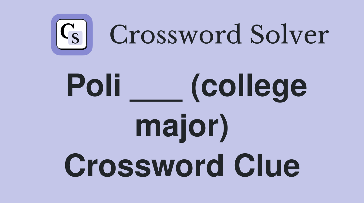 Poli ___ (college major) Crossword Clue
