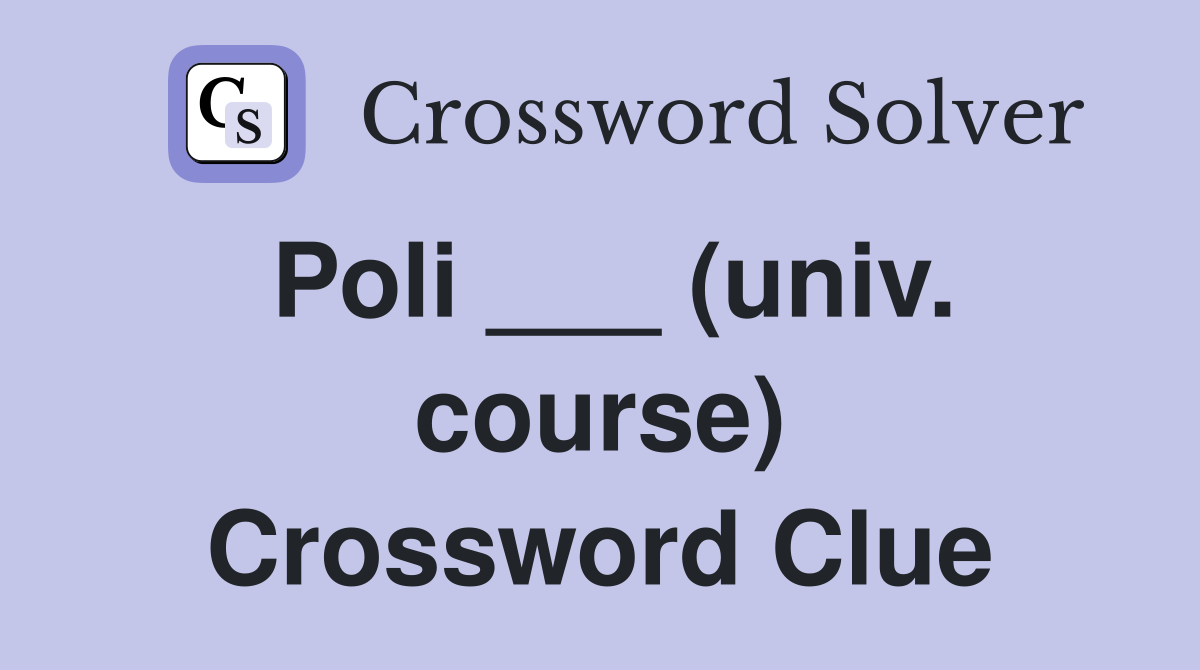 Poli ___ (univ. course) Crossword Clue
