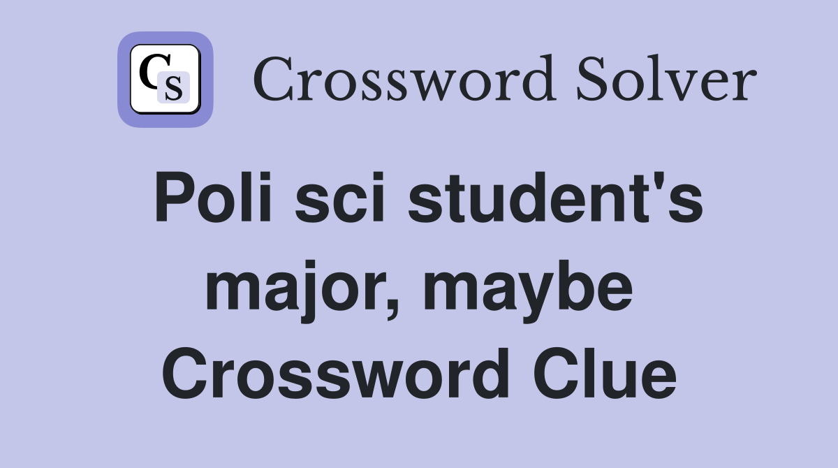 Poli sci student's major, maybe Crossword Clue