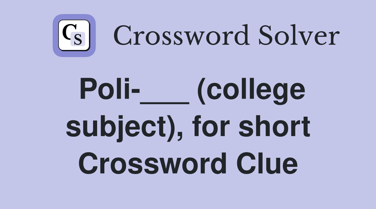 Poli-___ (college subject), for short Crossword Clue