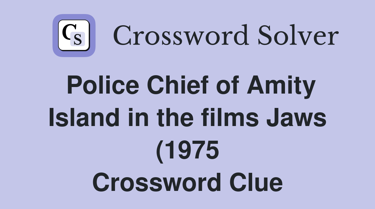 Police Chief of Amity Island in the films Jaws (1975) and Jaws 2 (1979 Police Chief of Amity Island in the films Jaws (1975) and Jaws 2 (1979