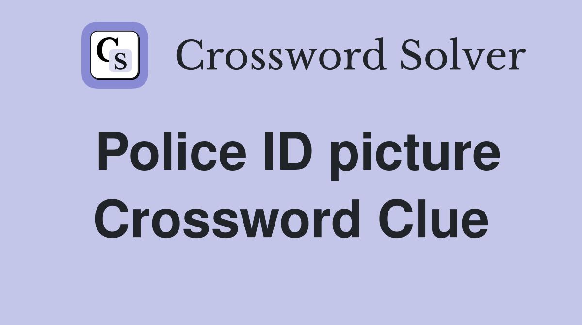 Police ID picture Crossword Clue