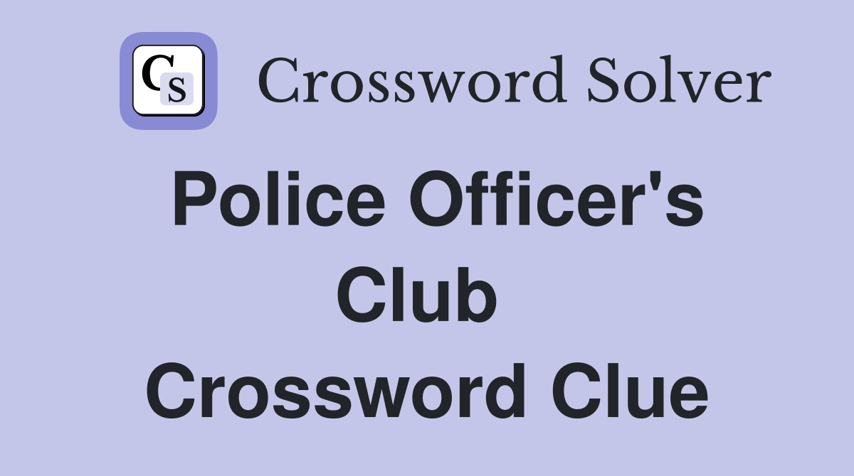 Police Officer's Club  Crossword Clue