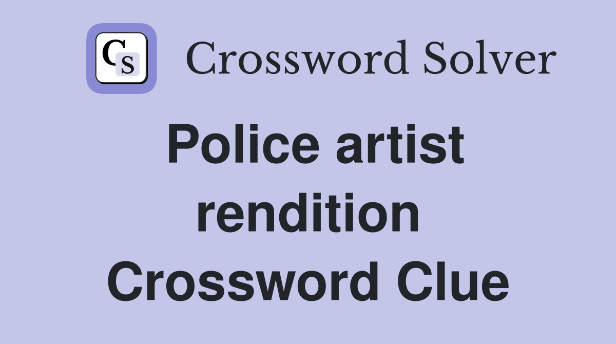 Police artist rendition Crossword Clue