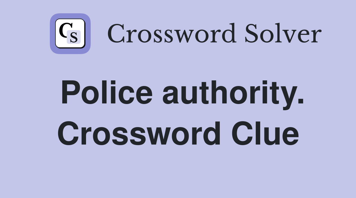 Police authority. Crossword Clue