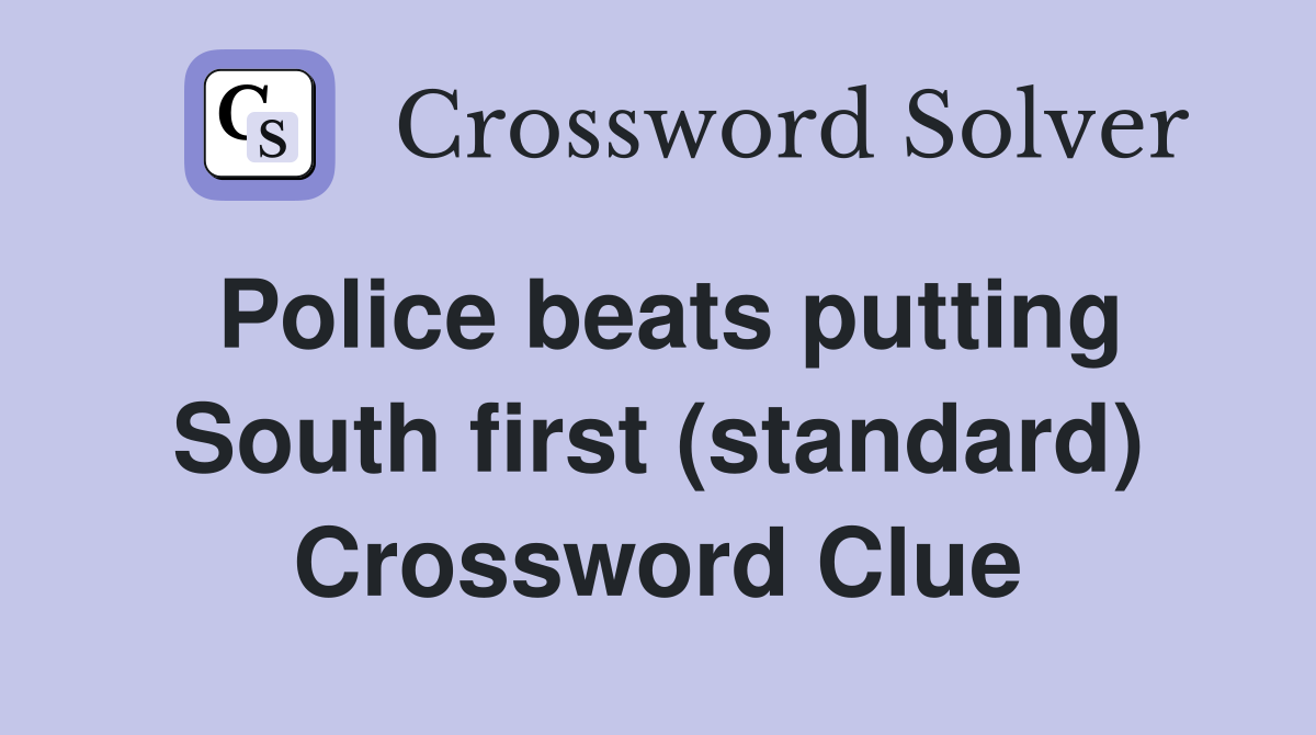 Police beats putting South first (standard) Crossword Clue Answers