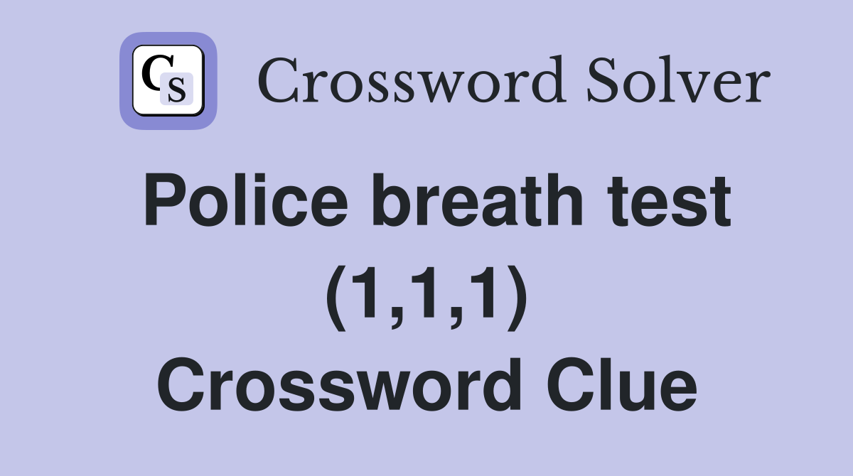 Police breath test (1,1,1) Crossword Clue