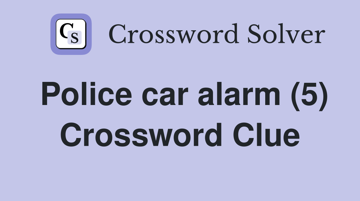 Police car alarm (5) Crossword Clue