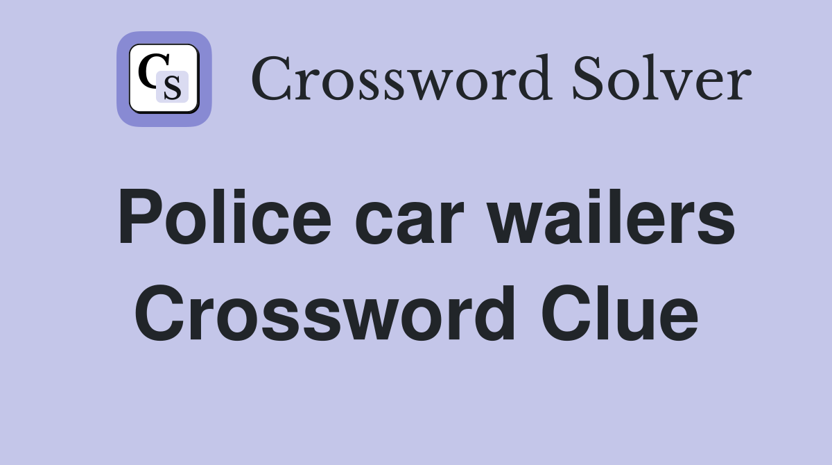 Police car wailers Crossword Clue