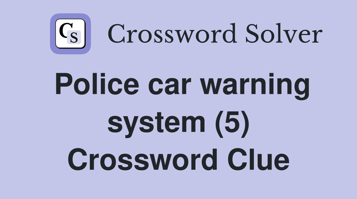 Police car warning system (5) Crossword Clue