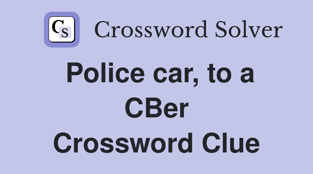 Police car, to a CBer Crossword Clue