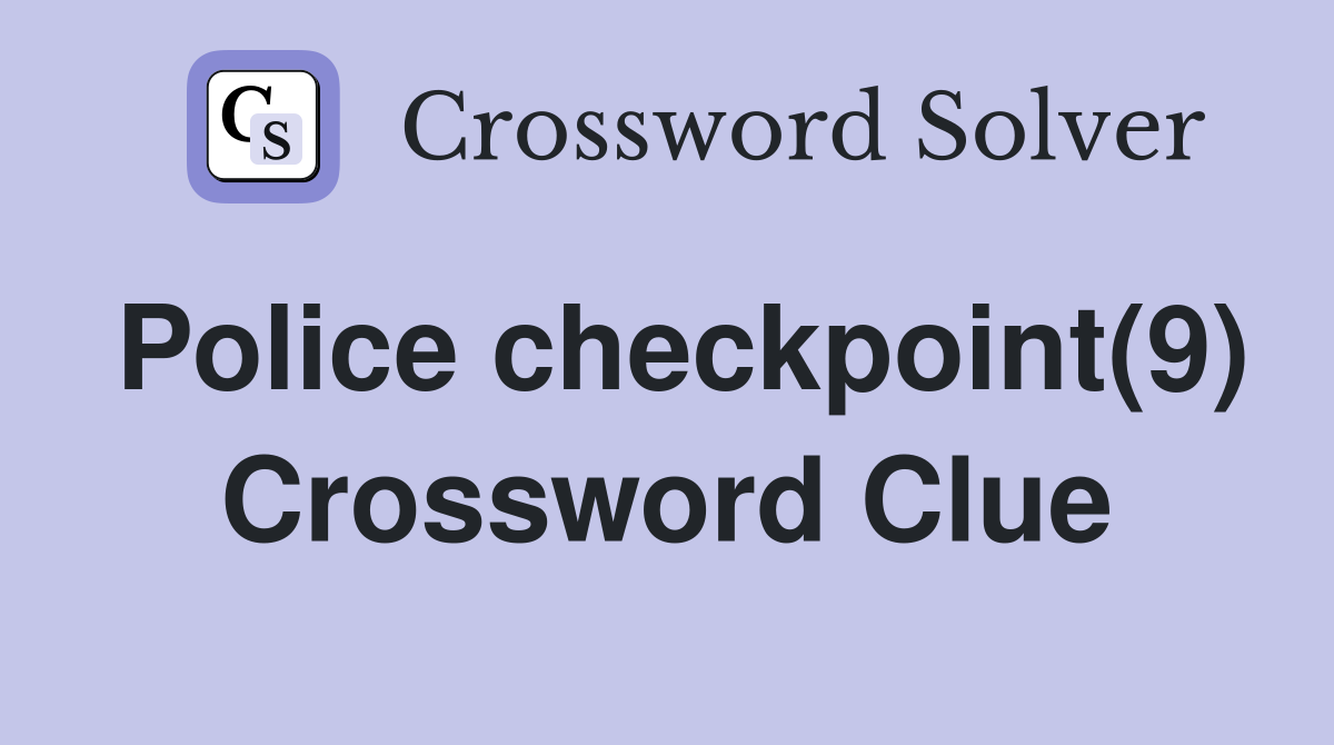 Police checkpoint(9) Crossword Clue