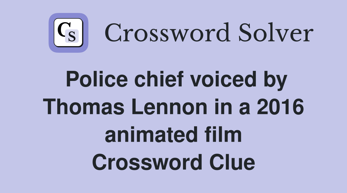 Police chief voiced by Thomas Lennon in a 2016 animated film Crossword Clue