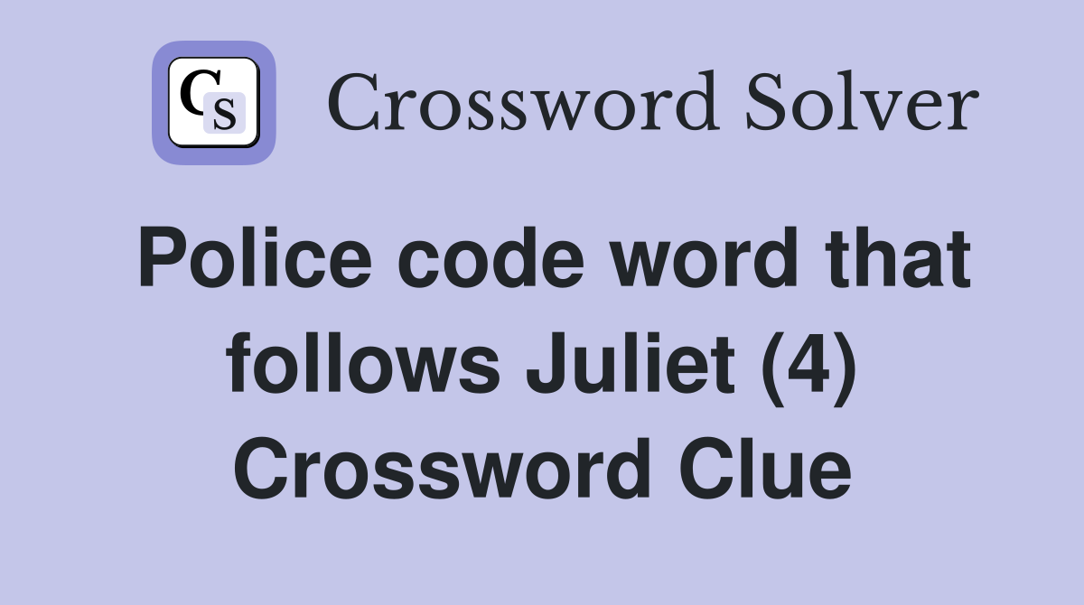 Police code word that follows Juliet (4) Crossword Clue