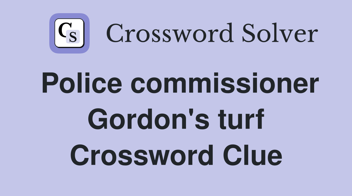 Police commissioner Gordon's turf Crossword Clue