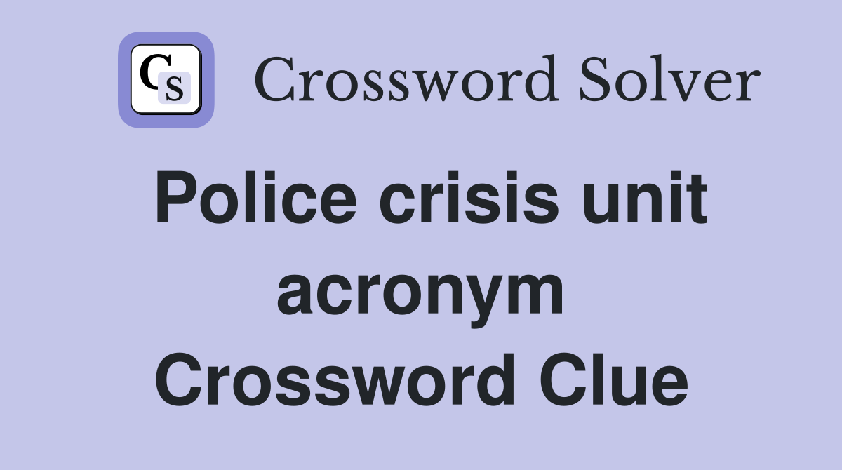Police crisis unit acronym Crossword Clue