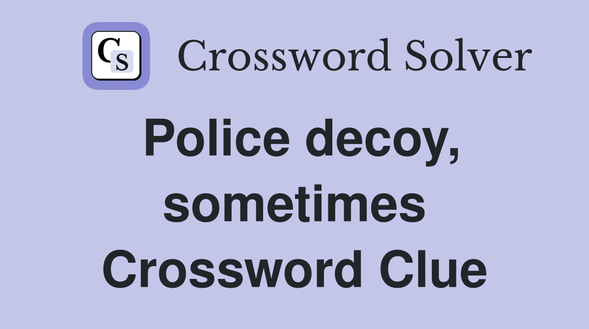 Police decoy, sometimes Crossword Clue