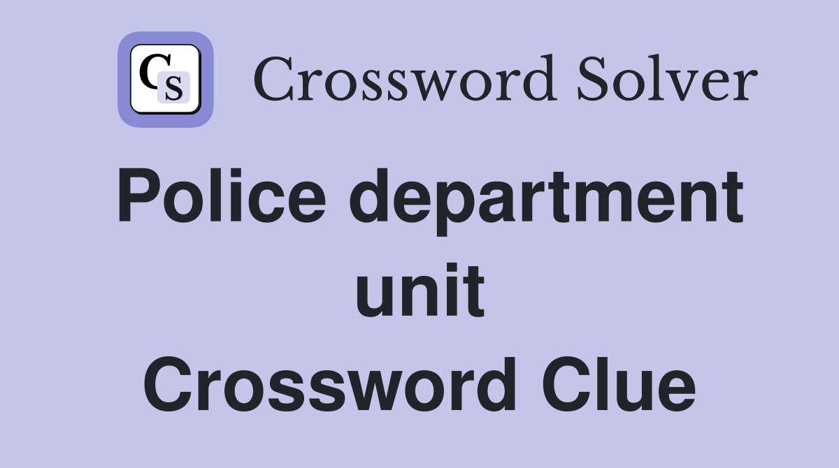 Police department unit Crossword Clue