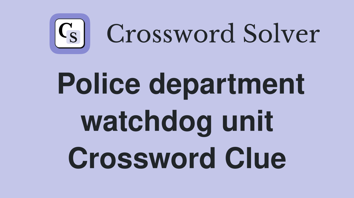 Police department watchdog unit Crossword Clue