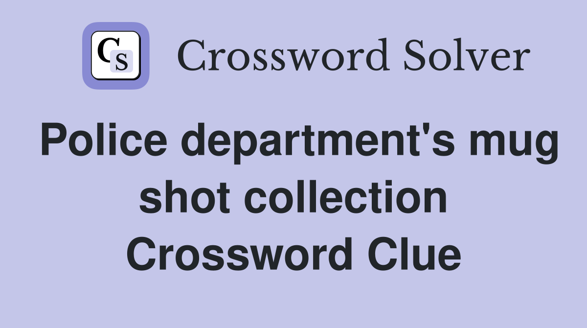 Police department's mug shot collection Crossword Clue
