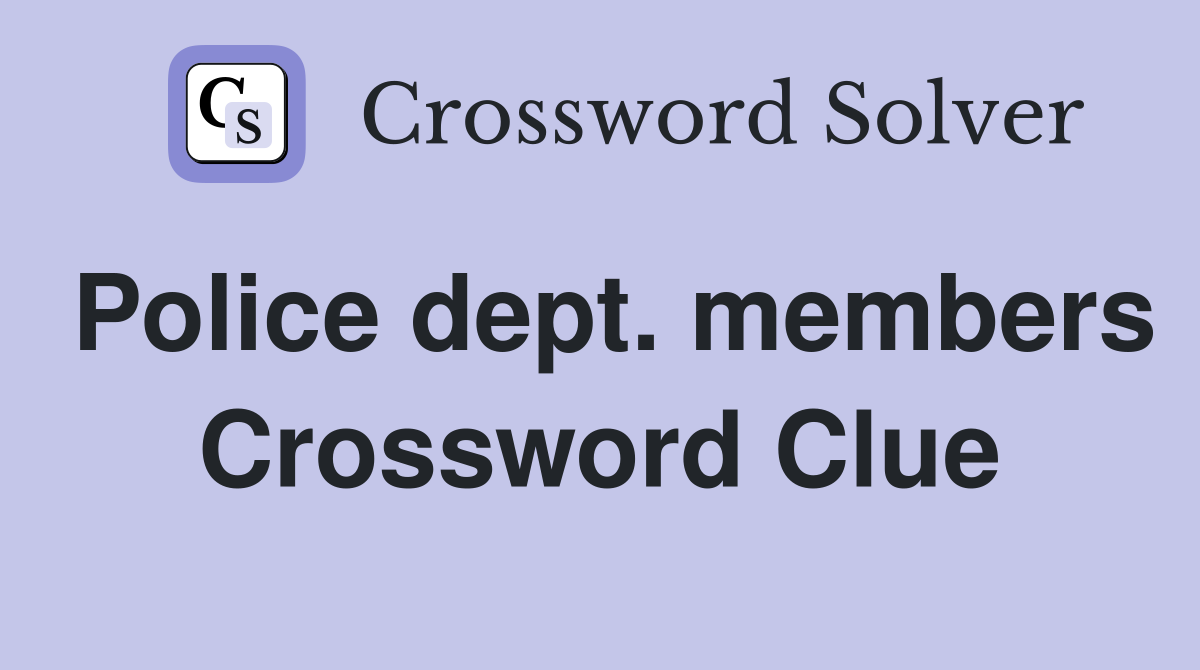 Police dept. members Crossword Clue