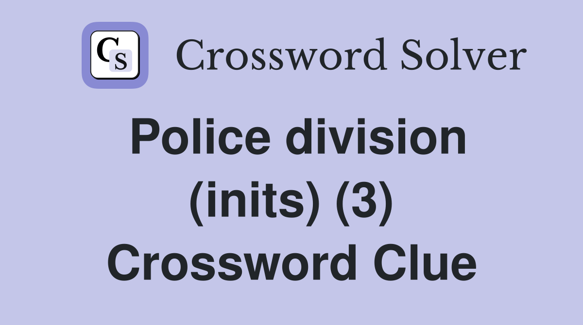 Police division (inits) (3) Crossword Clue