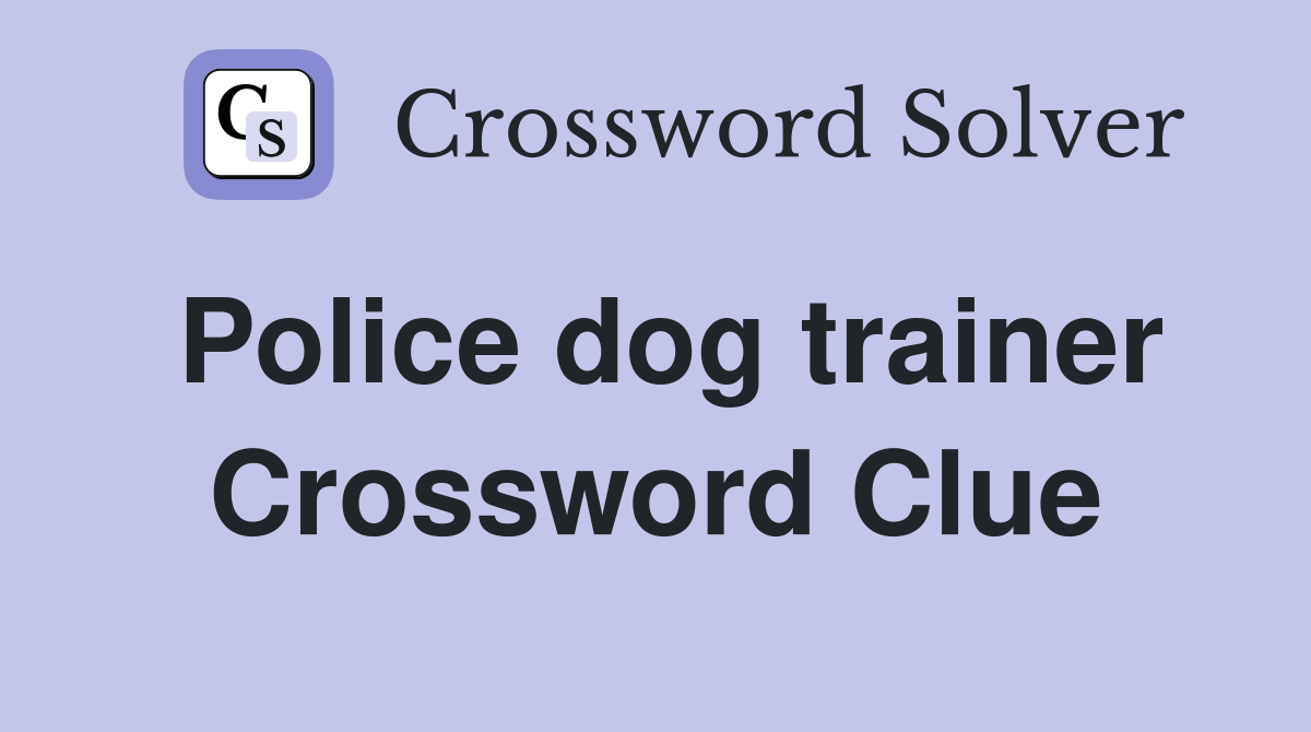 Police dog trainer Crossword Clue