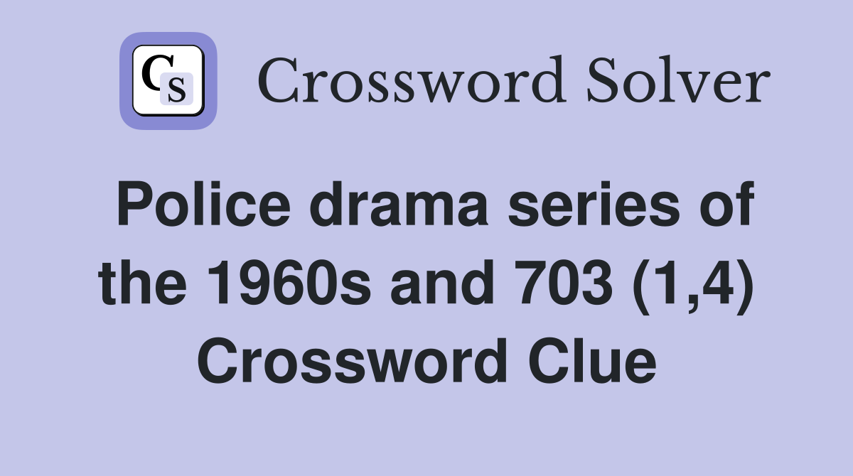Police drama series of the 1960s and 703 (1,4) Crossword Clue