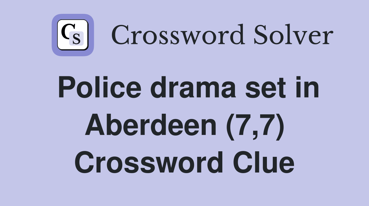 Police drama set in Aberdeen (7,7) Crossword Clue
