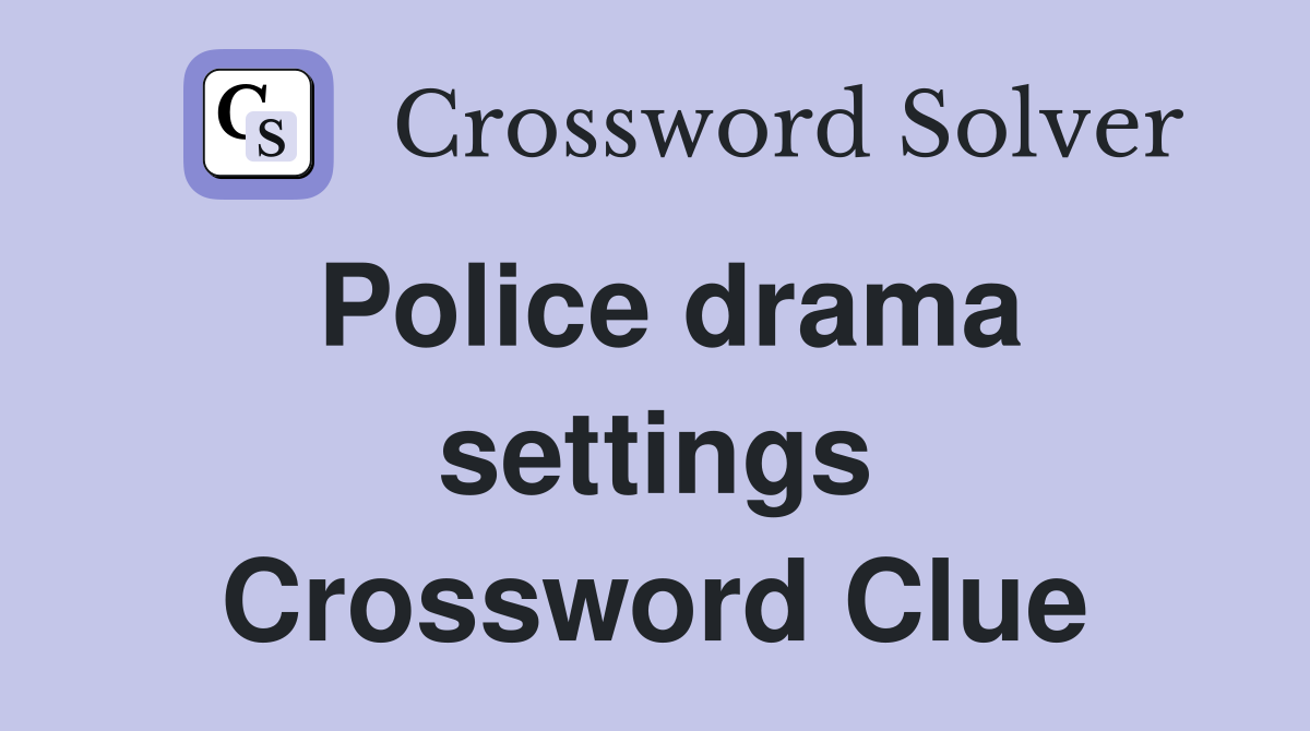 Police drama settings Crossword Clue