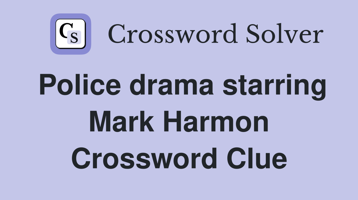 Police drama starring Mark Harmon Crossword Clue