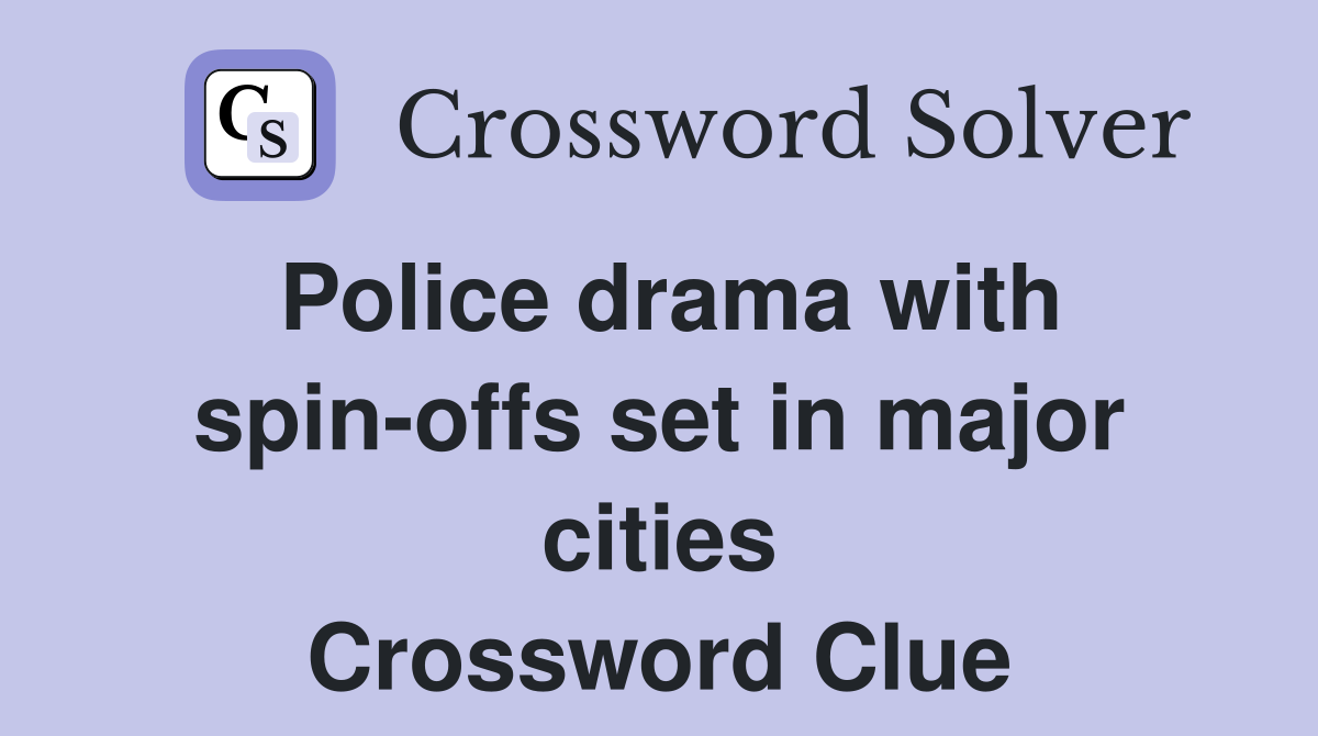 Police drama with spin-offs set in major cities Crossword Clue