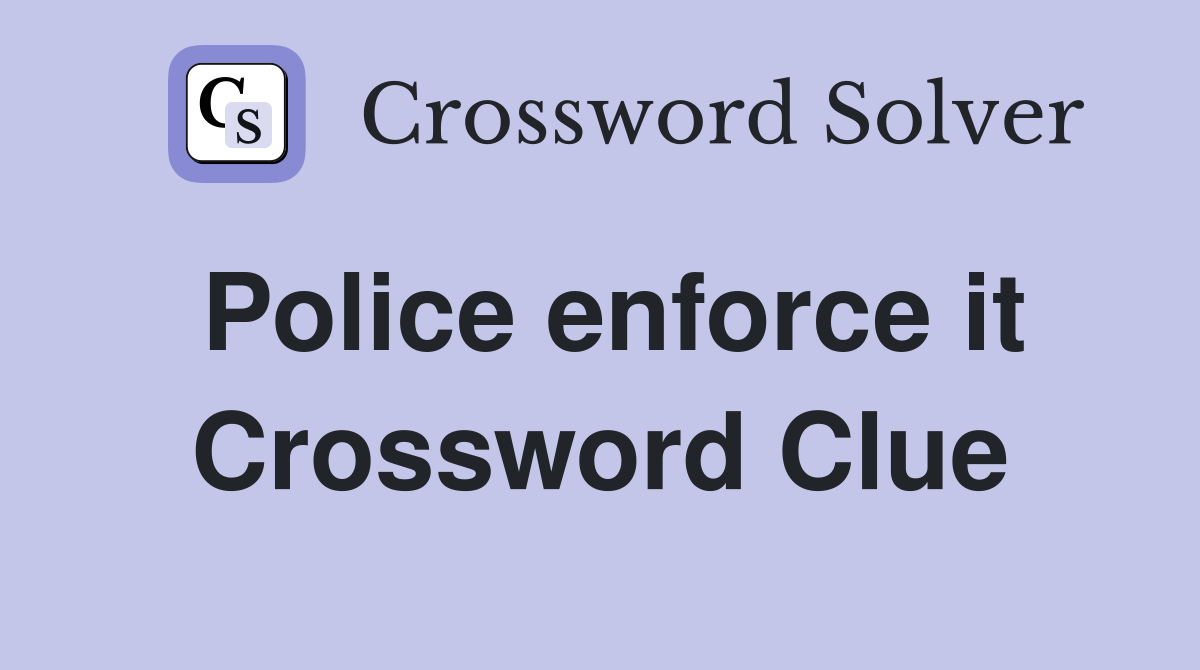 Police enforce it Crossword Clue