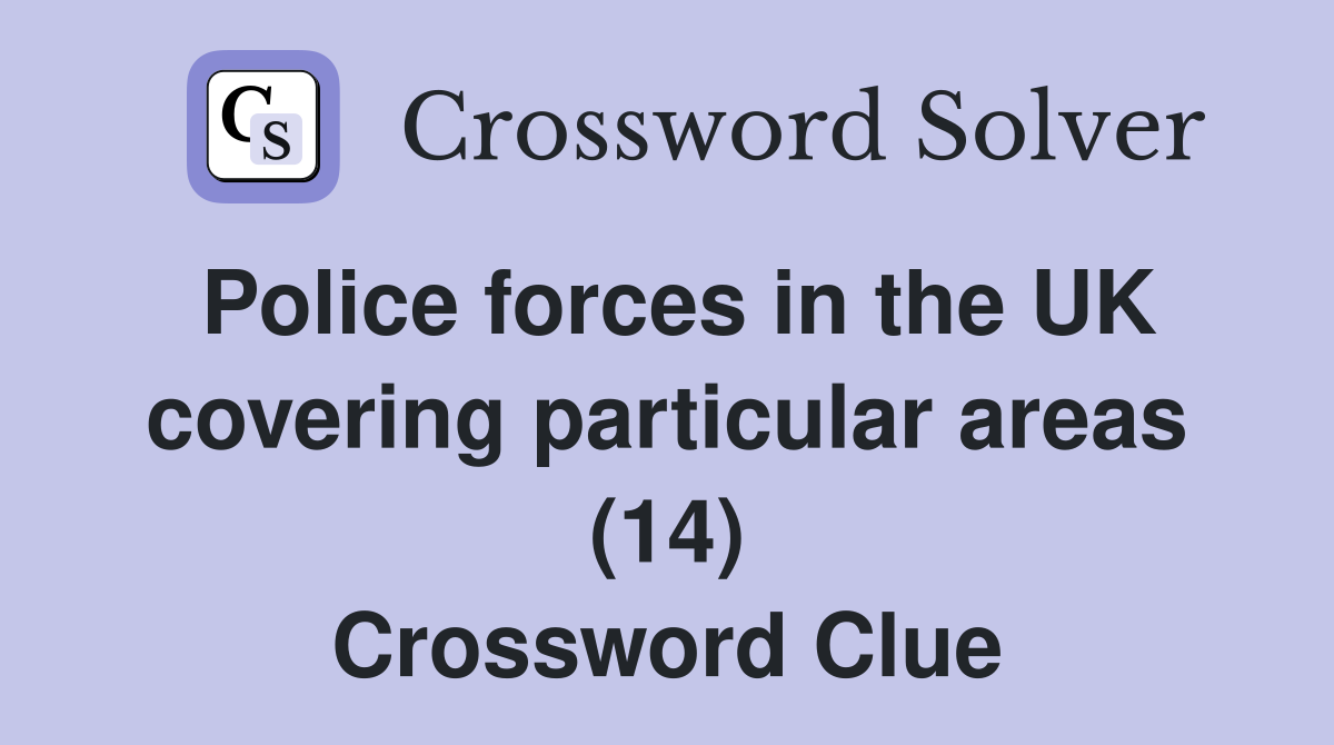 Police forces in the UK covering particular areas (14) Crossword Clue