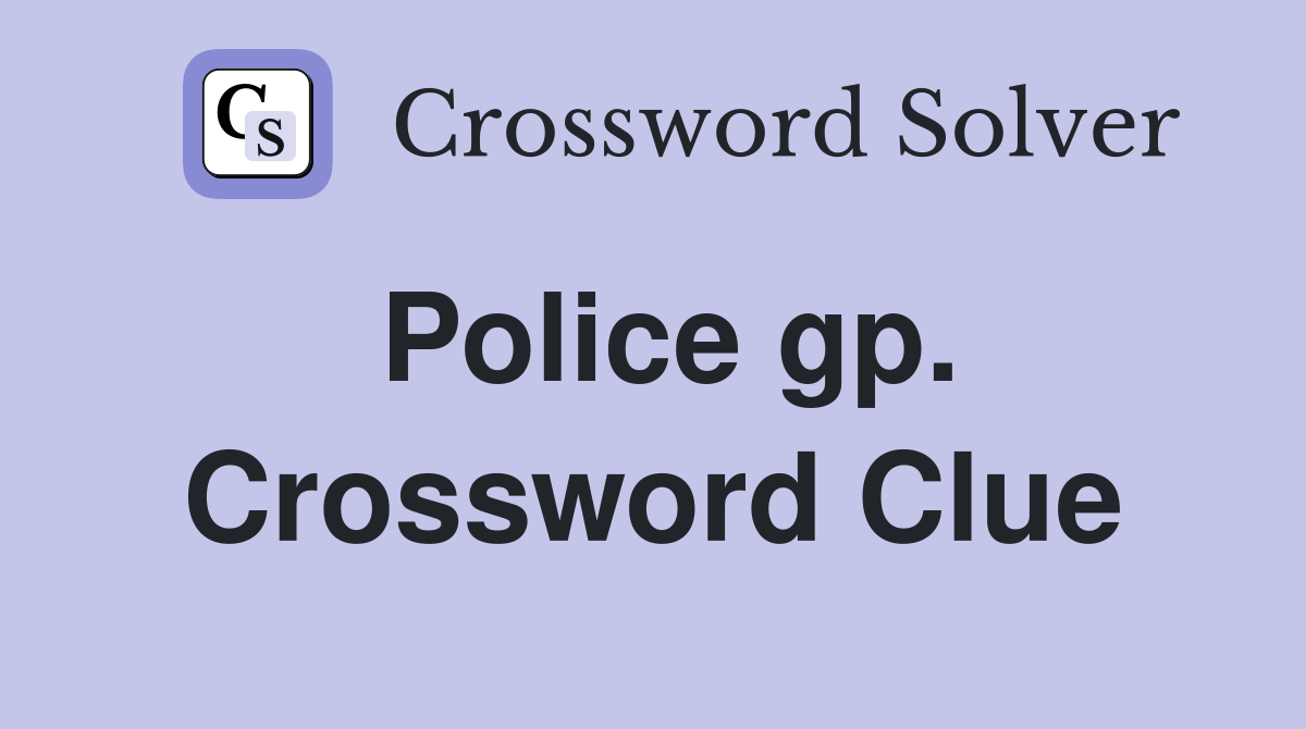 Police gp. Crossword Clue
