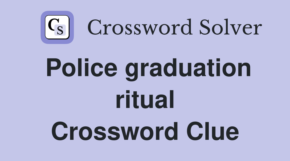 Police graduation ritual Crossword Clue