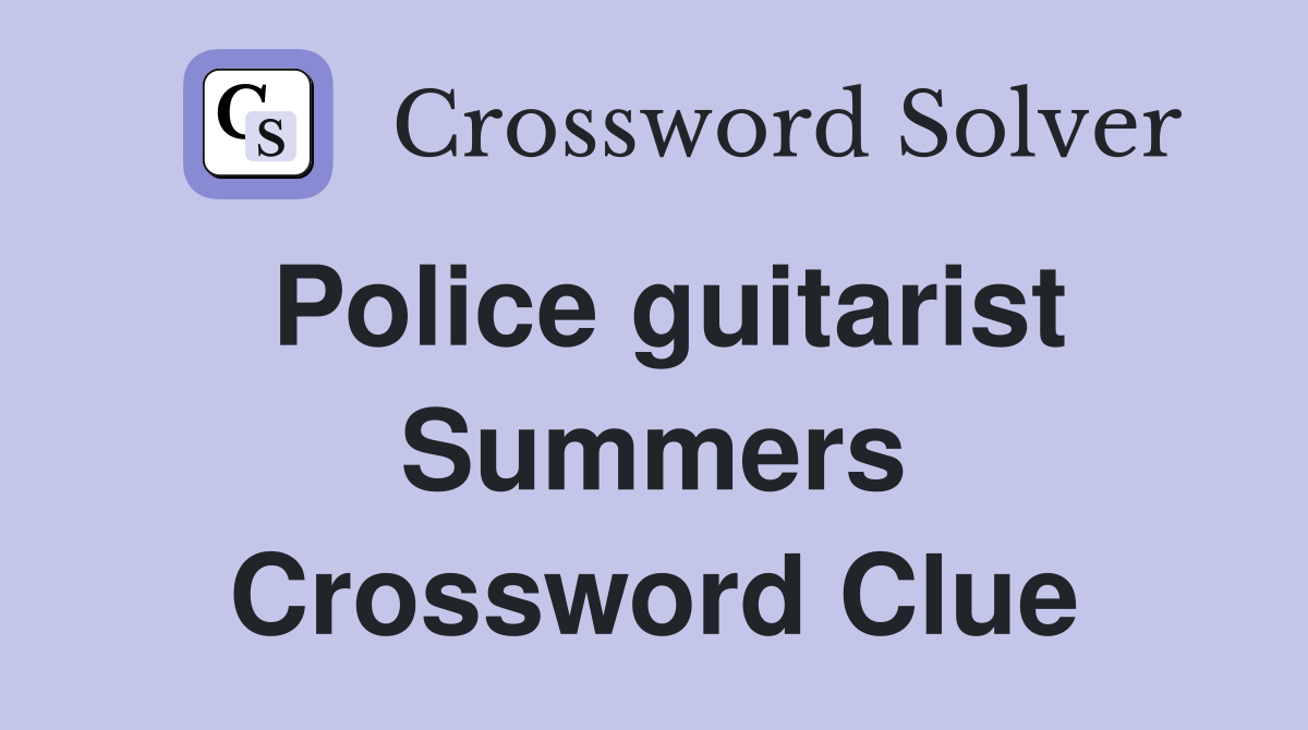 Police guitarist Summers Crossword Clue